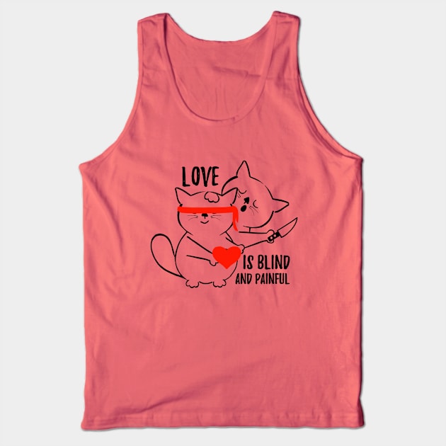 Love is blind and painful Tank Top by Saishaadesigns